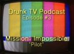 DrunkTV_0003_MissionImpossible